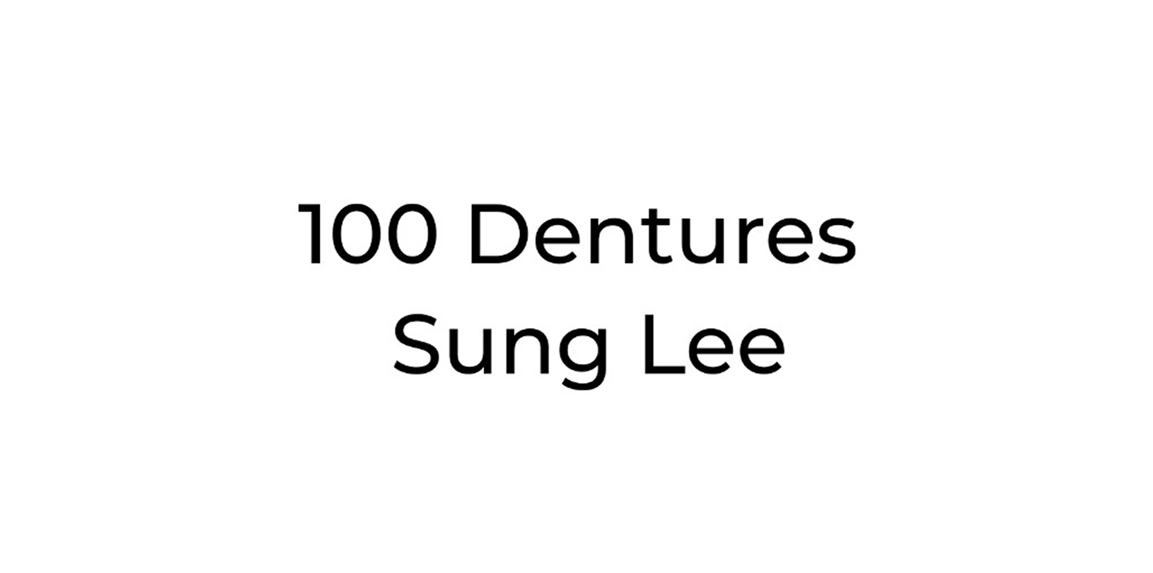 100 Dentures Sung Lee
